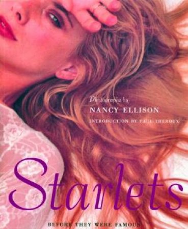 Starlets: Before They Were Famous by Paul Theroux & Nancy Ellison