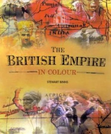 The British Empire In Colour by Stewart Binns