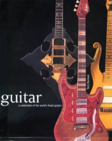 Guitar: A Celebration Of The World's Finest Guitars by Various