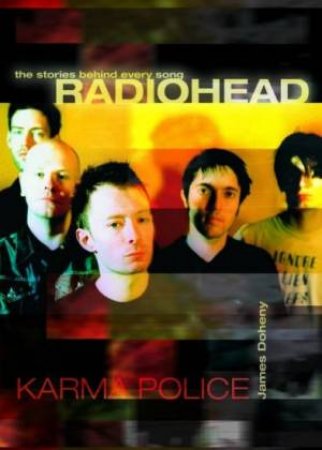 The Stories Behind Every Song: Radiohead: Karma Police by James Doheny