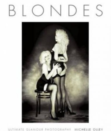 Blondes: Ultimate Glamour Photography by Michelle Olley