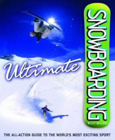 Ultimate Snowboarding by Billy Miller