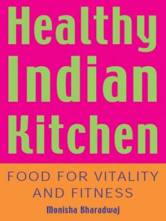 Healthy Indian Kitchen by Monisha Bharadwaj