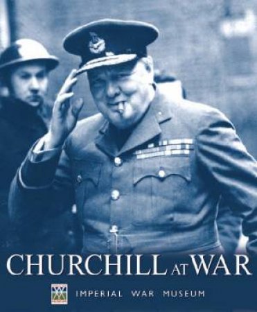 Churchill At War by Max Arthur