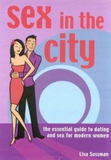 Sex In The City The Essential Guide To Dating And Sex For Modern Women