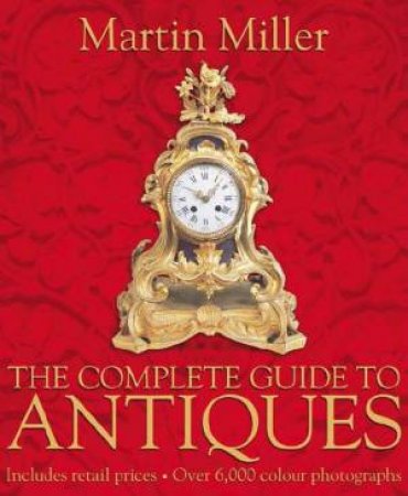 The Complete Guide To Antiques by Martin Miller