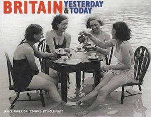 Britain: Yesterday & Today by Janice Anderson & Edmund Swinglehurst