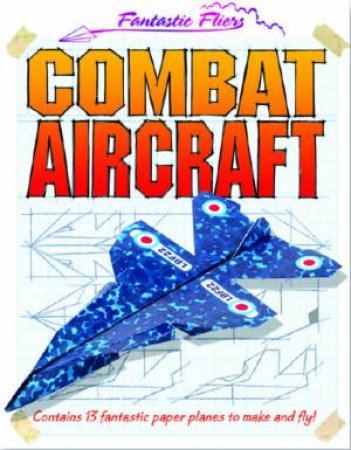 Fantastic Fliers: Combat Aircraft by Various