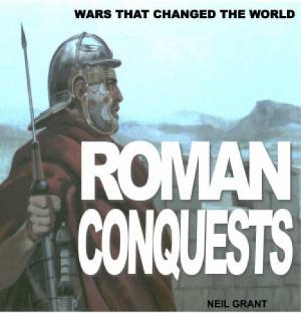 Roman Conquests by Neil Grant