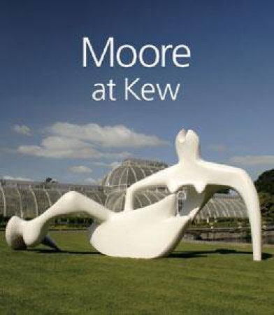 Moore at Kew: Henry Moore Foundation Staff by UNKNOWN