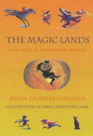 The Magic Lands: Folk Tales Of Britain And Ireland by Kevin Crossley-Holland