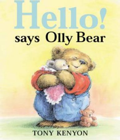 Hello! Says Olly Bear by Tony Kenyon