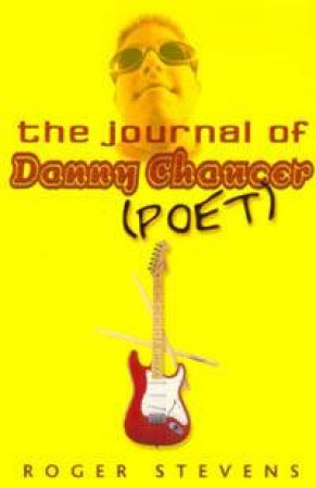 The Journal Of Danny Chaucer (Poet) by Roger Stevens