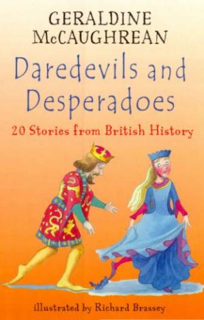 Daredevils And Desperadoes: 20 Stories From British History by Geraldine McCaughrean