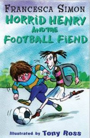 Horrid Henry And The Football Fiend by Francesca Simon