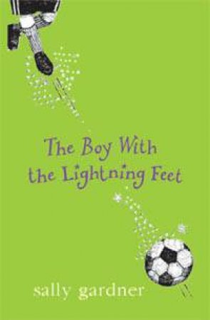 The Boy With The Lightning Feet by Sally Gardner