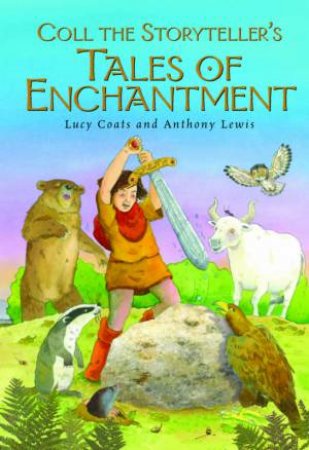 Coll the Storyteller's Tales of Enchantment by Lucy Coats & Anthony Lewis (Ill)