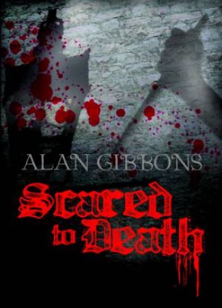 Scared to Death by Alan Gibbons