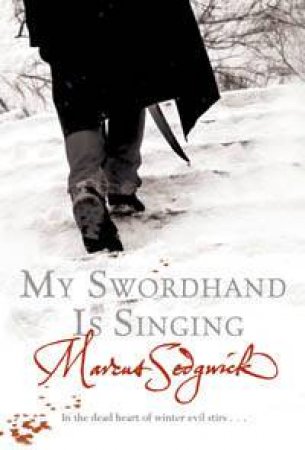 My Swordhand is Singing by Marcus Sedgwick