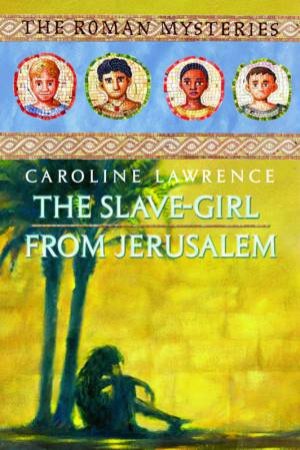 The Slave-Girl From Jerusalem by Caroline Lawrence