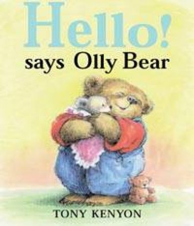 Hello! Says Olly Bear by Tony Kenyon