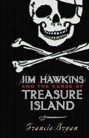 Jim Hawkins And The Curse Of Treasure Island by Francis Bryan