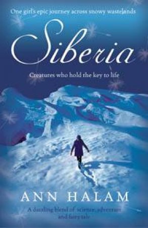 Siberia: Creatures Who Hold The Key To Life by Ann Halam