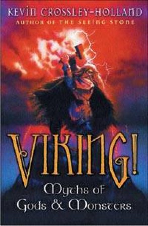 Viking!: Myths Of Gods & Monsters by Kevin Crossley-Holland