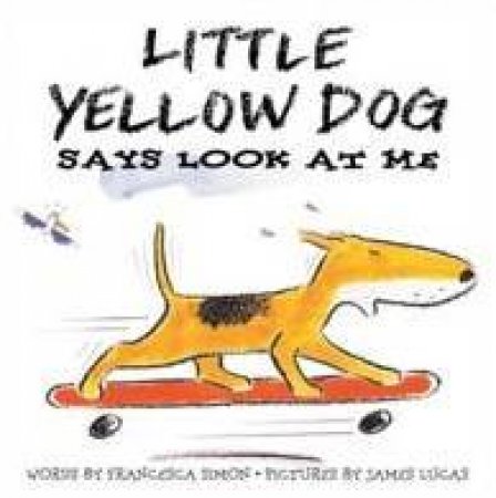 Little Yellow Dog Says Look At Me by Francesca Simon