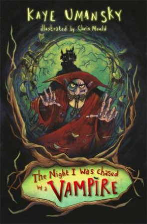 The Night I Was Chased By A Vampire And Other Stories by Kaye Umansky