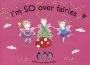 I'm So Over Fairies by James Smith