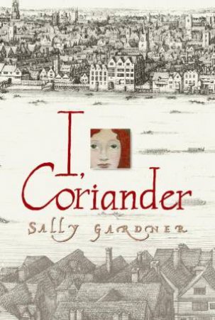 I, Coriander by Sally Gardner