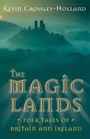 The Magic Lands by Keven Crossley-Holland