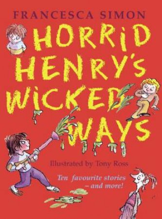 Horrid Henry Omnibus: Horrid Henry's Wicked Ways by Francesca Simon