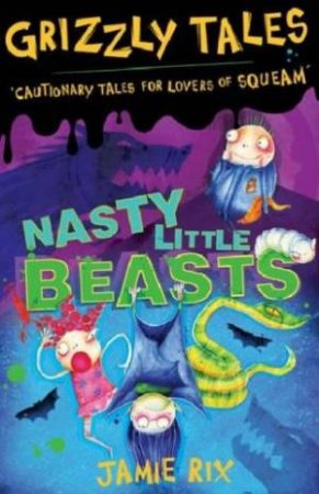 Nasty Little Beasts by Jamie Rix & Steven Pattison (Ill)