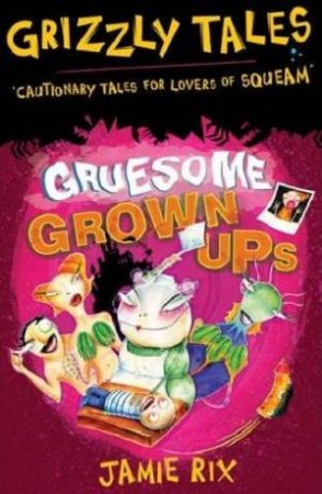 Ghastly Grown-Ups by Jamie Rix & Steven Pattison (Ill)