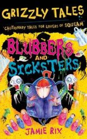 Blubbers And Sicksters by Jamie Rix