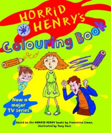 Horrid Henry: Horrid Henry's Colouring Book by Francesca Simon & Tony Ross