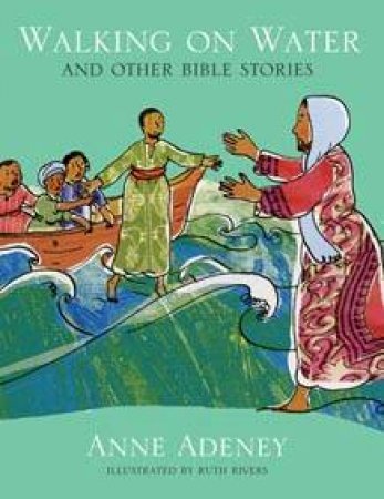 Walking On Water And Other Bible Stories by Anne Adeney