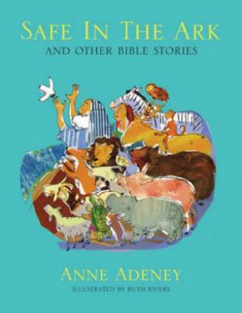 Safe in the Ark and other Bible Stories by Anne Adeney