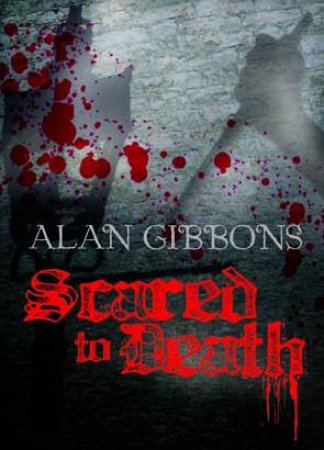 Scared to Death by Alan Gibbons