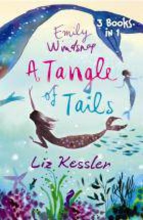 Emily Windsnap: A Tangle of Tails (3-books-in-1) by Liz Kessler