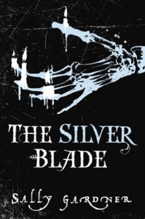 The Silver Blade by Sally Gardner