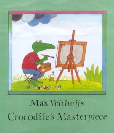 Crocodile's Masterpiece by Max Velthuijs