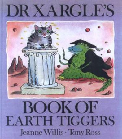 Dr Xargle's Book Of Earth Tiggers by Jeanne Willis & Tony Ross