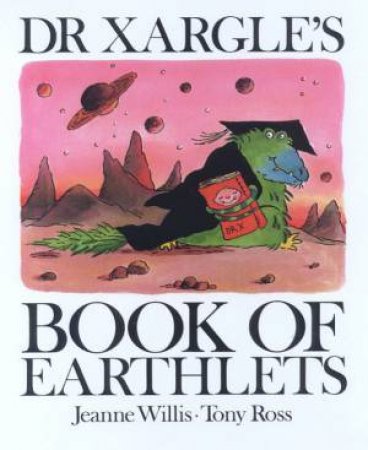 Dr Xargle's Book Of Earthlets by Jeanne Willis & Tony Ross