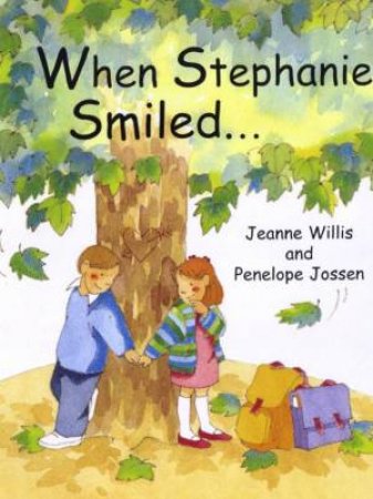 When Stephanie Smiled . . . by Jeanne Willis & Penelope Jossen