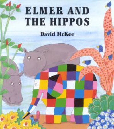 Elmer And The Hippos by David McKee