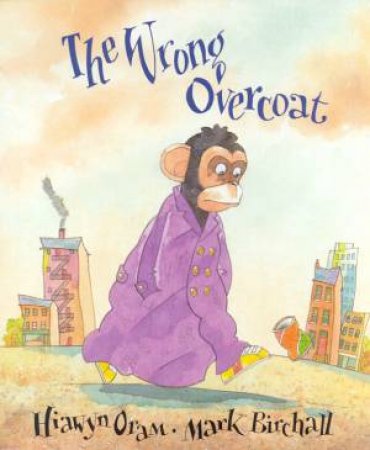 The Wrong Overcoat by Hiawyn Oram & Mark Birchall