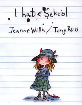 I Hate School! by Jeanne Willis & Tony Ross